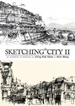 Sketching the City II - An Exhibition of Sketches by Ch'ng Kiah Kian (Penang) & Alvin Wong (HK)