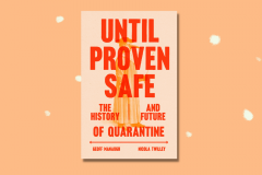 Until Proven Safe: The History and Future of Quarantine